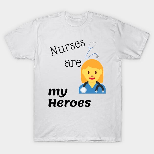 Nurses Are My Heroes T-Shirt by swagmaven